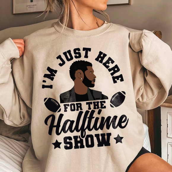 I'm Just Here for the Halftime Show (Shirt/Sweatshirt)