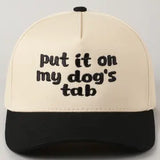 Put It On My Dog's Tab- Trucker Hat