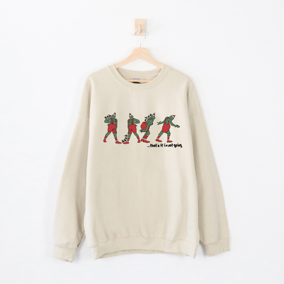 Grinch- I'm Not Going Sweatshirt