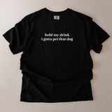 Hold My Drink, I Gotta Pet This Dog