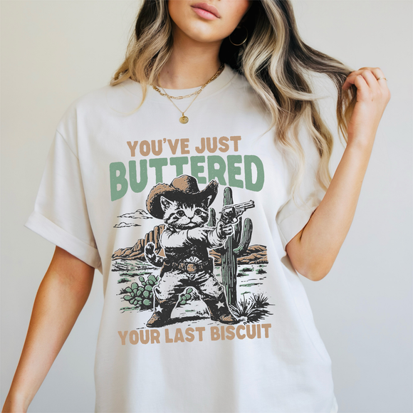 You've Just Buttered Your Last Biscuit