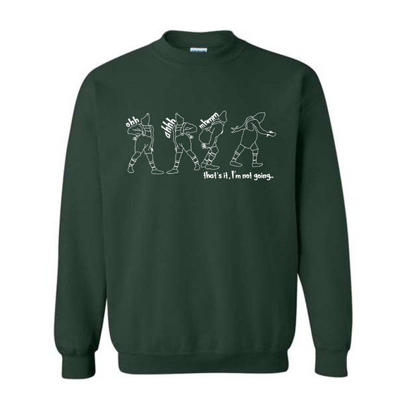 Grinch- I'm Not Going Sweatshirt