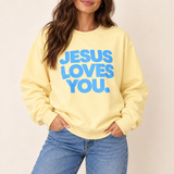 Jesus Loves You Sweatshirt- Limited Edition (PRE-ORDER)