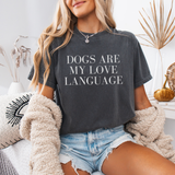 Dogs Are My Love Language (Comfort Colors)