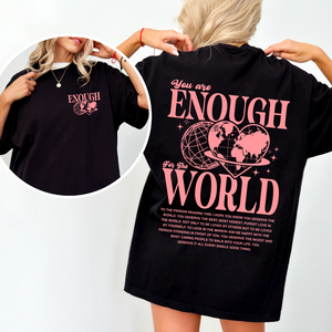 You Are Enough For This World- Shirt