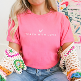 Teach with Love- Comfort Colors