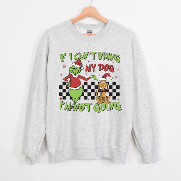 Grinch- If I can't bring my dog Sweatshirt (Ash)