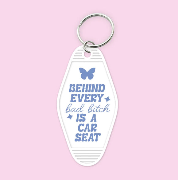 Behind Every Bad Bitch Is A Car Seat- Keychain