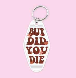 But Did You Die- Keychain