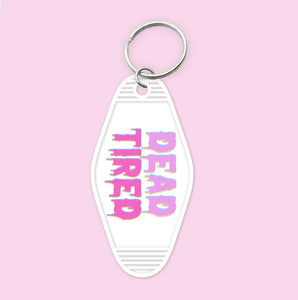 Dead Tired- Keychain