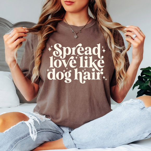 Spread Love Like Dog Hair- Comfort Colors