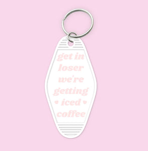 Get In Loser, We're Getting Iced Coffee- Pink- Keychain