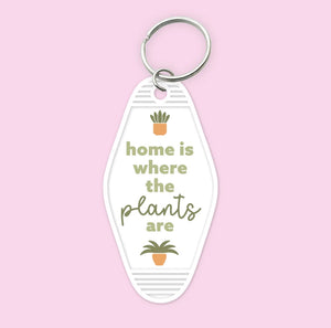 Home Is Where The Plants Are- Keychain