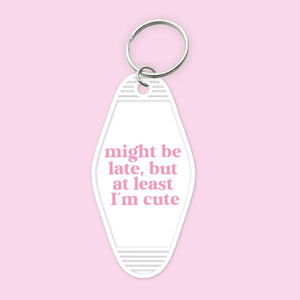 Might Be Late, But At Least I'm Cute- Keychain