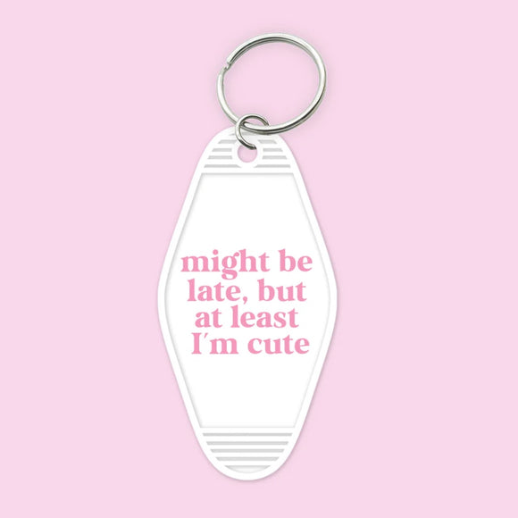 Might Be Late, But At Least I'm Cute- Keychain