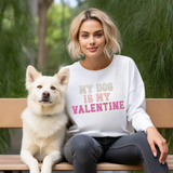 My Dog Is My Valentine- Sweatshirt